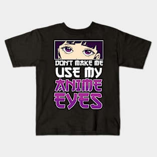 Don't Make Me Use My Anime Eyes Anime Girl Otaku Gift Anime Kids T-Shirt